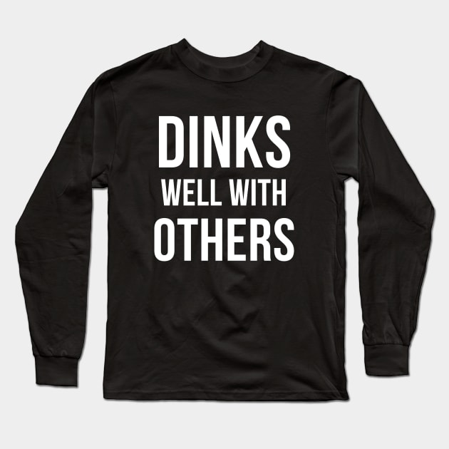 Dinks Well with Others - Funny Pickleball Long Sleeve T-Shirt by Hello Sunshine